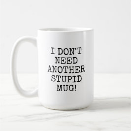 Witzig, ich brauche keine weitere dumme Tasse