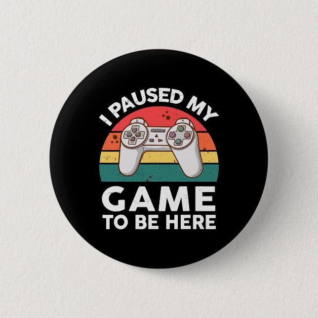 Witzig Ich habe mein Videospiel unterbrochen, um h Button (Vorderseite)