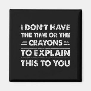 Witzig ich habe nicht die Zeit oder die Crayons Magnet