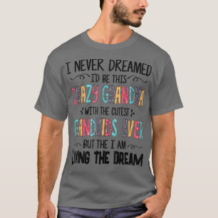 Witzig, ich hätte nie geträumt, dass ich so verrüc T-Shirt