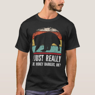Witzig, ich mag Honey Badgers einfach nur, okay? T-Shirt
