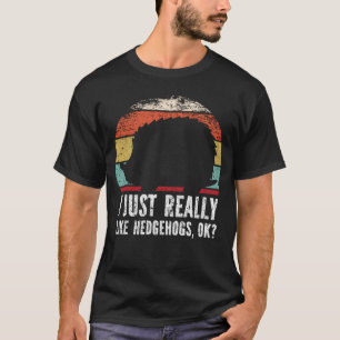 Witzig, ich mag Igel wirklich gerne. T-Shirt
