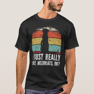 Witzig, ich mag Meerkats wirklich gut? T-Shirt