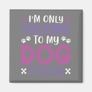 Witzig, ich spreche heute nur mit meinem Hund Magnet