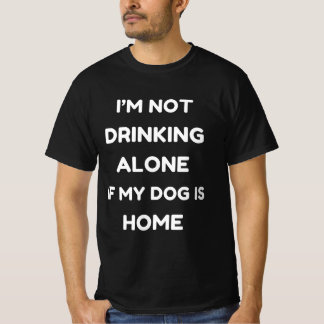 Witzig, ich trinke nicht allein, wenn mein Hund Zu T-Shirt