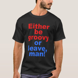 Witzig sei entweder groovös oder verlassend, Mann  T-Shirt