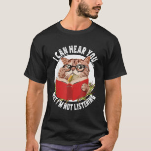 Witzige Katze, die ich dir hören kann, aber ich hö T-Shirt