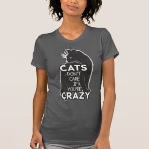 Witzige Katzen kümmern sich nicht, wenn du verrück T-Shirt