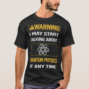 Witzige Warnung - Quantenphysik T-Shirt