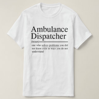 witzige Zitate für Ambulance Dispatcher T-Shirt