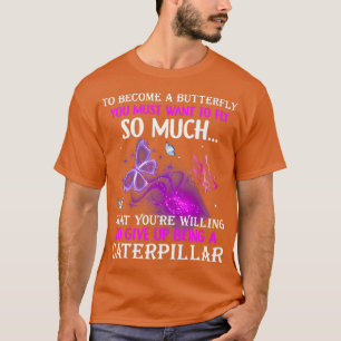 Witzige Zitate, um Schmetterling zu werden, müssen T-Shirt