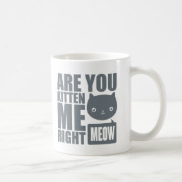 Witziger Spaß ist, dass du mich mitten in der Tass Tasse