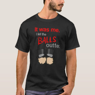 Witziges Sprichwort Es war ich, die Bälle draußen  T-Shirt