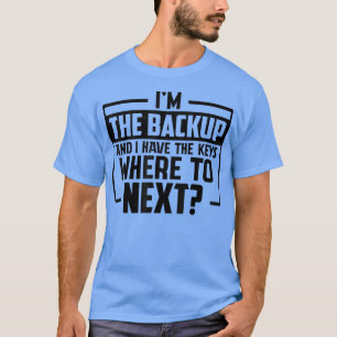 Witziges Sprichwort, ich bin das Backup und ich ha T-Shirt