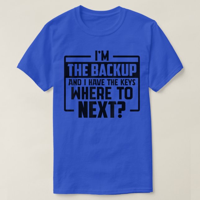 Witziges Sprichwort, ich bin das Backup und ich ha T-Shirt (Design vorne)