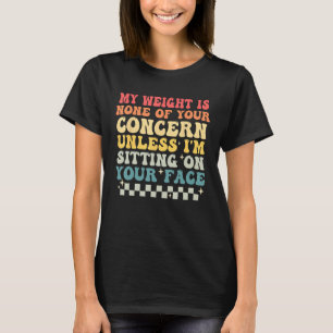 Witziges Sprichwort mein Gewicht ist kein Grund zu T-Shirt