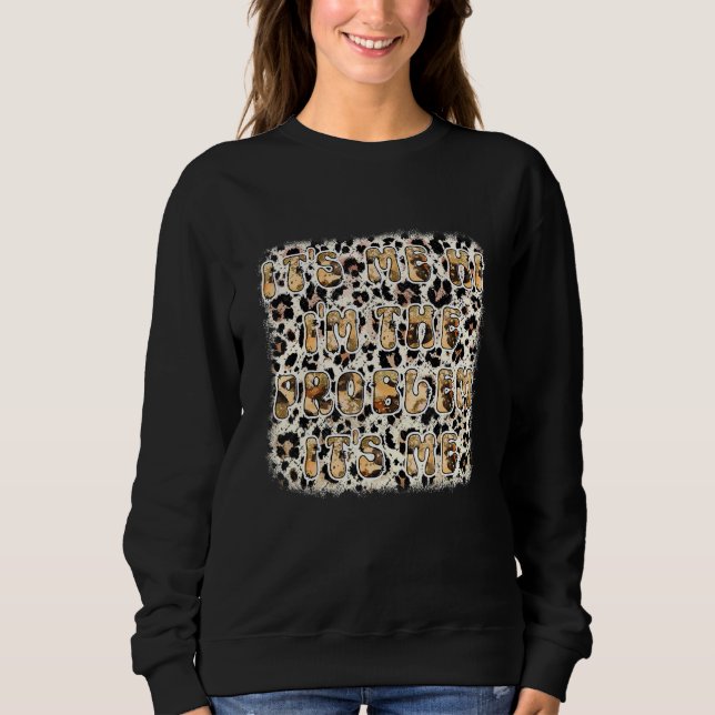 Witziges Zitat: Ich bin das Problem. Ich bin 10 Sweatshirt (Vorderseite)