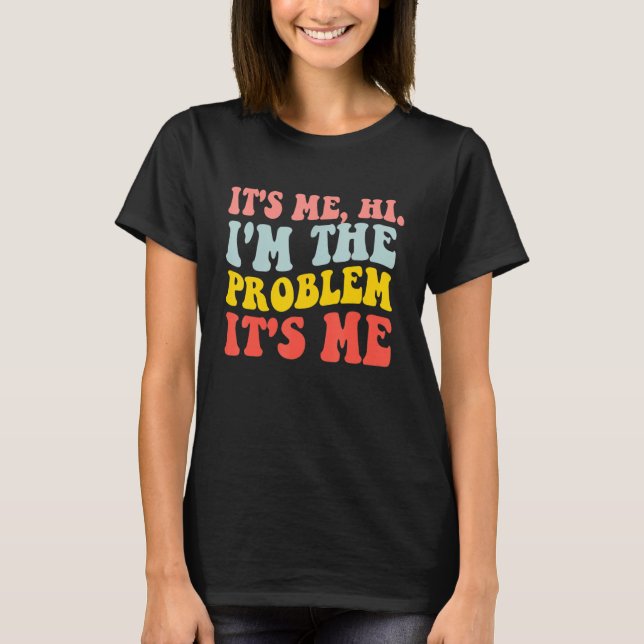 Witziges Zitat: Ich bin das Problem. Ich bin's T-Shirt (Vorderseite)