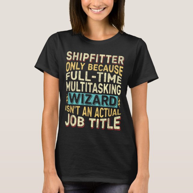 Wizard Job Title Quote - Funny Shipfitter  T-Shirt (Vorderseite)