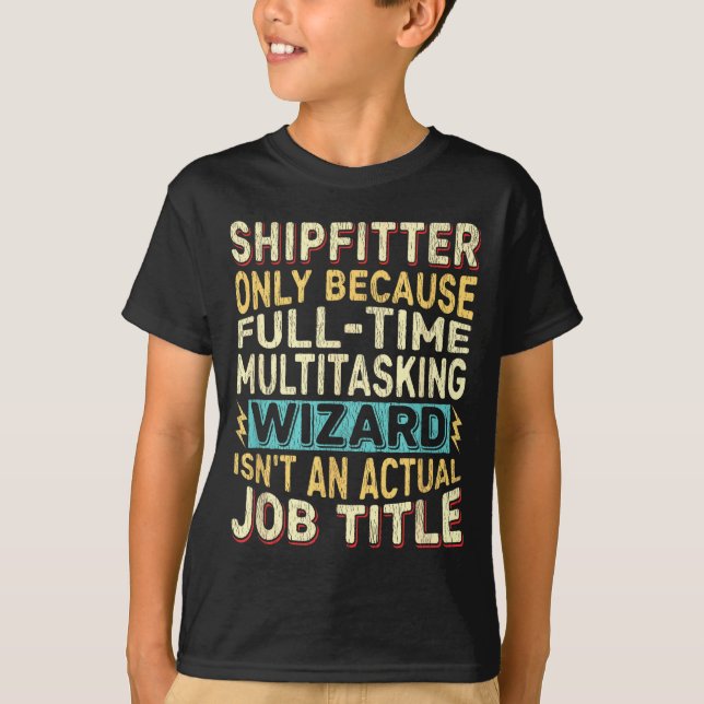 Wizard Job Title Quote - Funny Shipfitter  T-Shirt (Vorderseite)