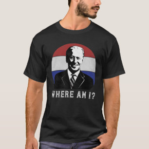 Wo bin ich gegen Joe Biden Worst President Politic T-Shirt