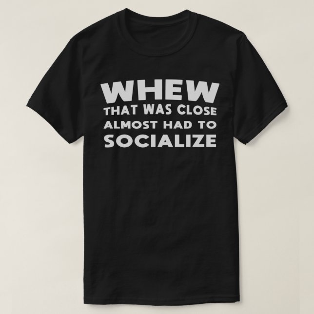 Wo das nah war, musste sich fast sozialisieren T-Shirt (Design vorne)