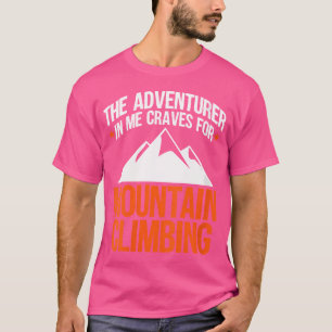 Wo der Abenteurer in mir nach Bergsteigen verlangt T-Shirt