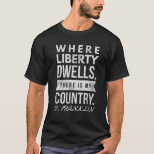 Wo die Freiheit wohnt, ist mein Land 4. Juli T-Shirt