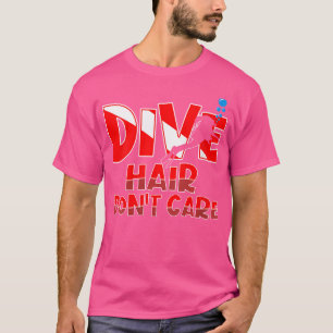 Wo Dive Hair Dont Care Frauen Mädchen Frauen Witze T-Shirt