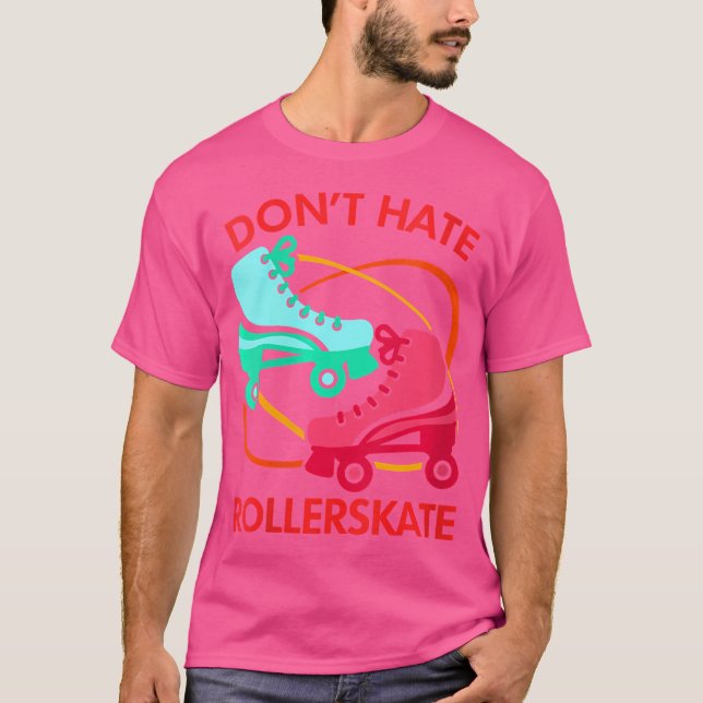 Wo Don'T Hate Rollerskate Roller Skate Roller Skat T-Shirt (Vorderseite)