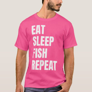 Wo Eat Sleep Fish Wiederholung Fischerei Fischer F T-Shirt