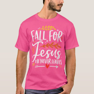 Wo Fall Für Jesus Er Verlässt Mich Nie I Love Jesu T-Shirt