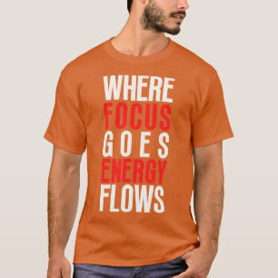 Wo Fokus auf Energieflüsse geht 2 T-Shirt