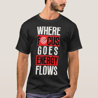 Wo Fokus auf Energieflüsse geht 4 T-Shirt