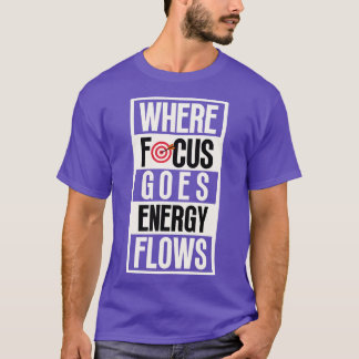 Wo Fokus auf Energieflüsse geht T-Shirt