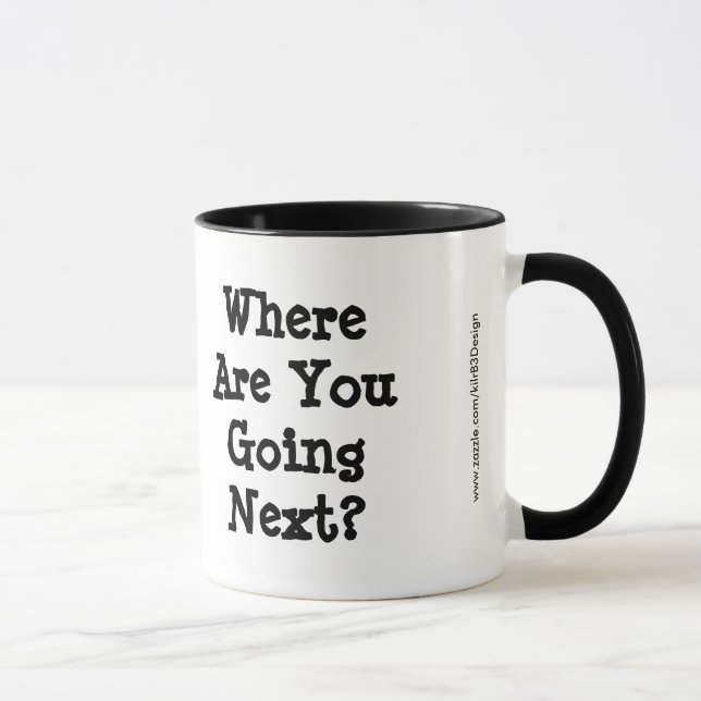 Wo gehst du als Nächstes hin? Tasse (Rechts)