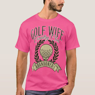 Wo Golf Ehefrau Country Club Ehefrau T-Shirt