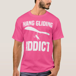 Wo Hang Gliding Addict Hang Glider Hang Gliding T-Shirt