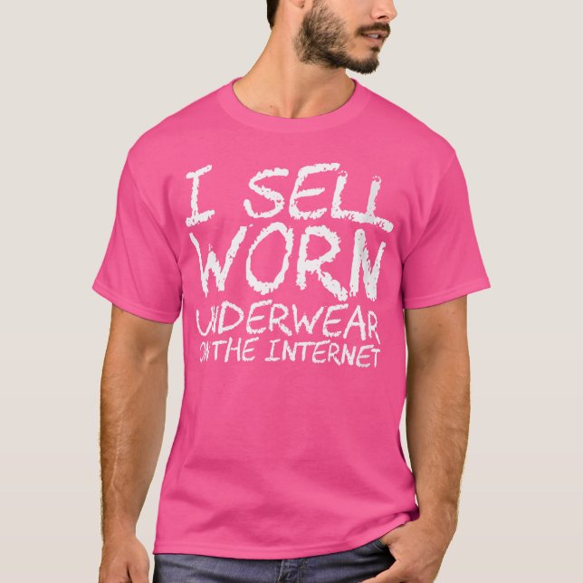 Wo I Sell Worn Underwear On The Internet T-Shirt (Vorderseite)