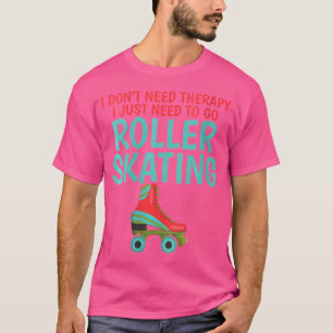 Wo Ich Brauche Keine Therapie Ich Muss Nur Rollsch T-Shirt