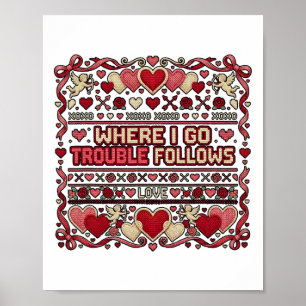 Wo ich hingehe, folgt Ärger Funny Ugly Valentine S Poster