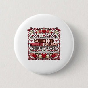Wo ich hingehe, folgt Ärger Lustiger hässlicher Va Button
