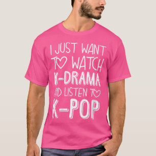 Wo ich nur K-Drama schauen und K-Po hören möchte T-Shirt