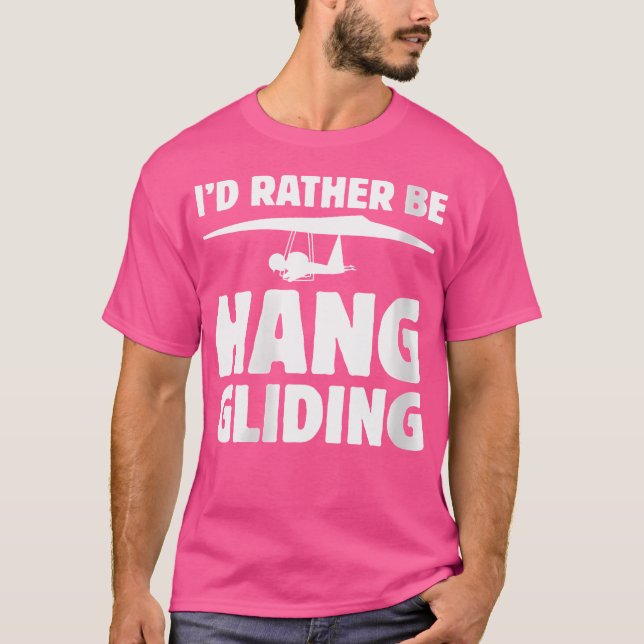 Wo I'D Rather Be Hang Gliding T-Shirt (Vorderseite)