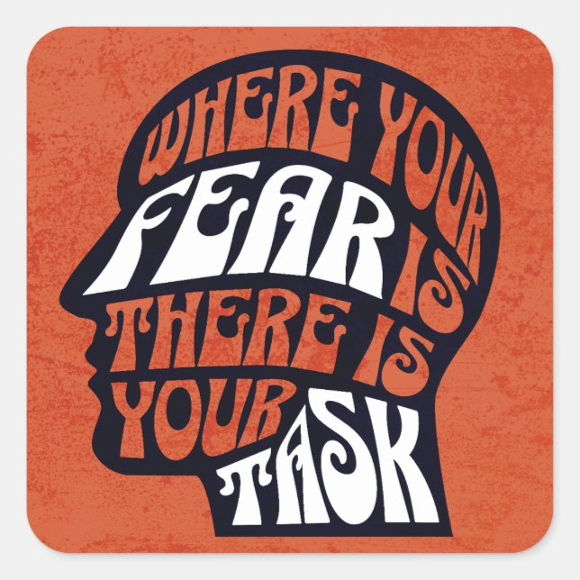 Wo Ihre Angst ist, ist Ihre Aufgabe Quadratischer Aufkleber (Vorderseite)