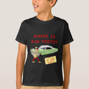 Wo ist Bum Farto? T-Shirt
