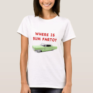 Wo ist Bum farto? T-Shirt