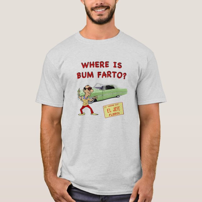 Wo ist Bum Farto? T-Shirt (Vorderseite)