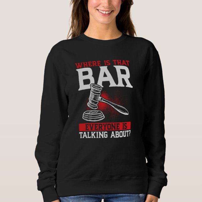 Wo ist das Bar, das jeder über Rechtsanwälte spric Sweatshirt (Vorderseite)