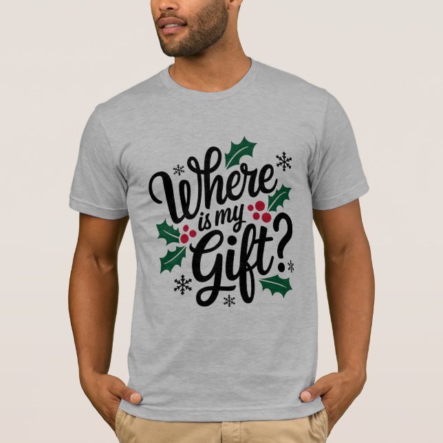Wo ist mein Geschenk? Weihnachts-T - Shirt (Vorderseite)